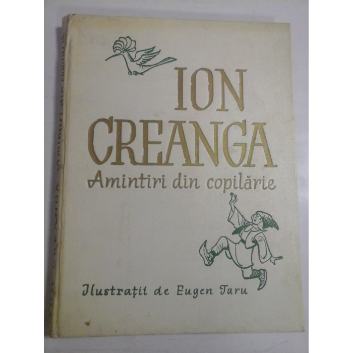   AMINTIRI  DIN  COPILARIE   Ilustratii de  Eugen Taru  -  ION  CREANGA  -  Bucuresti Editura Tineretului, 1959 